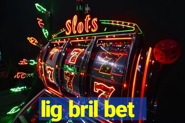 lig bril bet